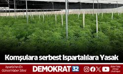 Komşulara serbest Ispartalılara yasak