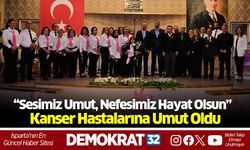 “Sesimiz Umut, Nefesimiz Hayat Olsun” Kanser Hastalarına Umut Oldu