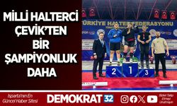 MİLLİ HALTERCİ ÇEVİK’TEN BİR ŞAMPİYONLUK DAHA