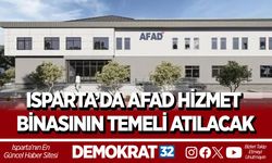 ISPARTA’DA AFAD HİZMET BİNASININ TEMELİ ATILACAK