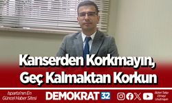 Kanserden Korkmayın, Geç Kalmaktan Korkun