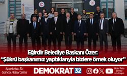 Eğirdir Belediye Başkanı Özer: “Şükrü başkanımız yaptıklarıyla bizlere örnek oluyor”