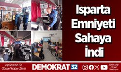 Isparta Emniyeti sahaya indi