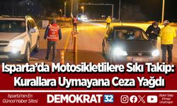 Isparta’da Motosikletlilere Sıkı Takip: Kurallara Uymayana Ceza Yağdı