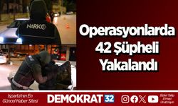 Operasyonlarda 42 şüpheli yakalandı