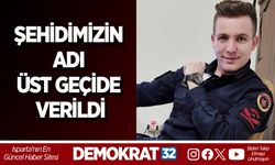 ŞEHİDİMİZİN ADI ÜST GEÇİDE VERİLDİ