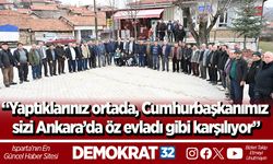 “Yaptıklarınız ortada, Cumhurbaşkanımız sizi Ankara’da öz evladı gibi karşılıyor”