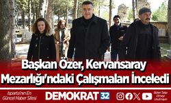 Başkan Özer, Kervansaray Mezarlığı'ndaki Çalışmaları İnceledi