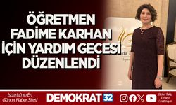 ÖĞRETMEN FADİME KARHAN İÇİN YARDIM GECESİ DÜZENLENDİ