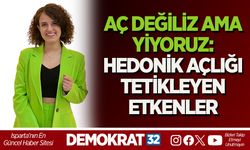 AÇ DEĞİLİZ AMA YİYORUZ: HEDONİK AÇLIĞI TETİKLEYEN ETKENLER