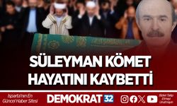 SÜLEYMAN KÖMET HAYATINI KAYBETTİ