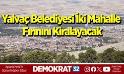 Yalvaç Belediyesi iki mahalle fırınını kiralayacak