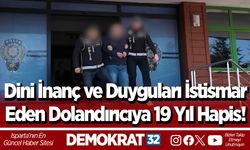 Dini İnanç ve Duyguları İstismar  Eden Dolandırıcıya 19 Yıl Hapis!
