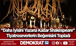 “Daha İyisini Yazana Kadar Shakespeare” Tiyatroseverlerin Beğenisini Topladı