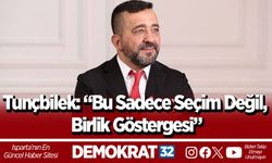 Tunçbilek: “Bu Sadece Seçim Değil, Birlik Göstergesi”