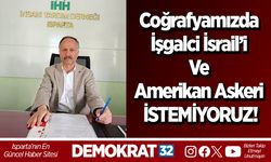 Coğrafyamızda İşgalci İsrail’i ve Amerikan askeri İSTEMİYORUZ!
