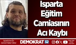 Isparta eğitim camiasının acı kaybı