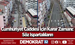 Cumhuriyet Caddesi İçin Karar Zamanı: Söz Ispartalıların