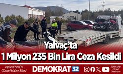 Yalvaç’ta 1 Milyon 235 Bin Lira Ceza Kesildi