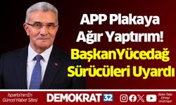 APP Plakaya Ağır Yaptırım! Mehmet Yücedağ Sürücüleri Uyardı