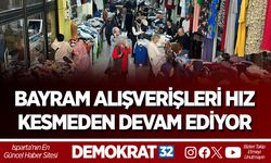 BAYRAM ALIŞVERİŞLERİ HIZ KESMEDEN DEVAM EDİYOR