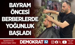 BAYRAM ÖNCESİ BERBERLERDE YOĞUNLUK BAŞLADI