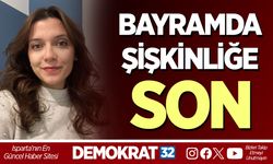 BAYRAMDA ŞİŞKİNLİĞE SON