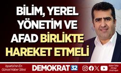BİLİM, YEREL YÖNETİM VE AFAD BİRLİKTE HAREKET ETMELİ