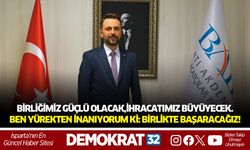 Birliğimiz güçlü olacak, İhracatımız Büyüyecek