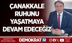 ÇANAKKALE RUHUNU YAŞATMAYA DEVAM EDECEĞİZ