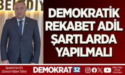 DEMOKRATİK REKABET ADİL ŞARTLARDA YAPILMALI