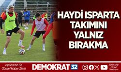 HAYDİ ISPARTA, TAKIMINI YALNIZ BIRAKMA