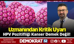 HPV Pozitifliği Kanser Demek Değil! Uzmanından Kritik Uyarı: “Panik Yapmayın, Önlem Alın”
