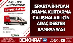 ISPARTA İHH’DAN ARAMA KURTARMA ÇALIŞMALARI İÇİN ARAÇ DESTEK KAMPANYASI