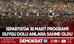 ISPARTA’DA 18 MART PROGRAMI DUYGU DOLU ANLARA SAHNE OLDU