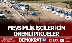 MEVSİMLİK İŞÇİLER İÇİN ÖNEMLİ PROJELER