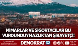 MİMARLAR VE SİGORTACILAR BU VURDUMDUYMAZLIKTAN ŞİKAYETÇİ!