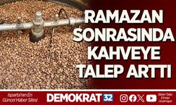 RAMAZAN SONRASINDA KAHVEYE TALEP ARTTI