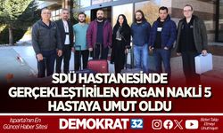 SDÜ HASTANESİNDE GERÇEKLEŞTİRİLEN ORGAN NAKLİ 5 HASTAYA UMUT OLDU
