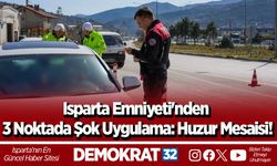 Isparta Emniyeti'nden 3 Noktada Şok Uygulama: Huzur Mesaisi!
