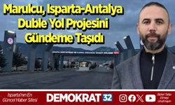 Marulcu, Isparta-Antalya Duble Yol Projesini Gündeme Taşıdı