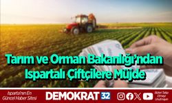 Tarım ve Orman Bakanlığı’ndan Ispartalı Çiftçilere Müjde
