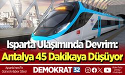 Isparta Ulaşımında Devrim: Antalya 45 Dakikaya Düşüyor