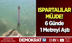 ISPARTALILAR MÜJDE! 6 Günde 1 Metreyi Aştı