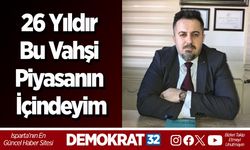 26 yıldır bu vahşi piyasanın içindeyim
