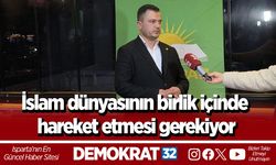 İslam dünyasının birlik içinde hareket etmesi gerekiyor