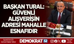 BAŞKAN TURAL: GÜVENLİ ALIŞVERİŞİN ADRESİ MAHALLE ESNAFIDIR