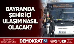 BAYRAMDA ŞEHİR İÇİ ULAŞIM NASIL OLACAK?