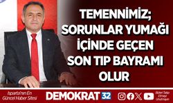 TEMENNİMİZ; SORUNLAR YUMAĞI İÇİNDE GEÇEN SON TIP BAYRAMI OLUR