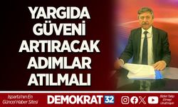 YARGIDA GÜVENİ ARTIRACAK ADIMLAR ATILMALI
